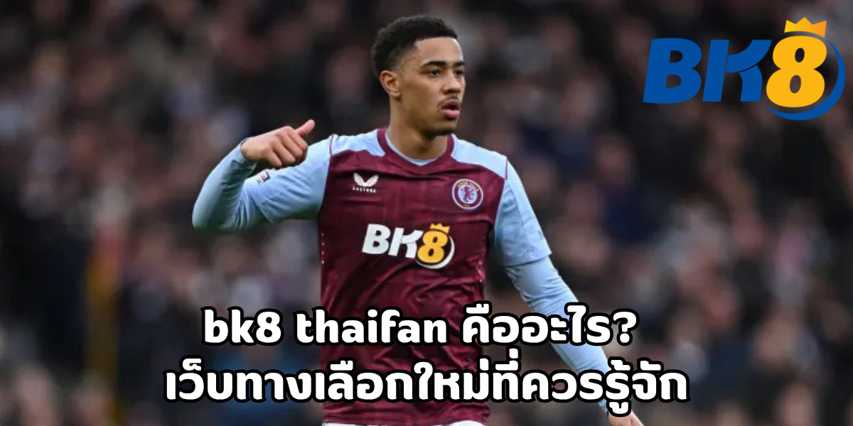 bk8 thaifan